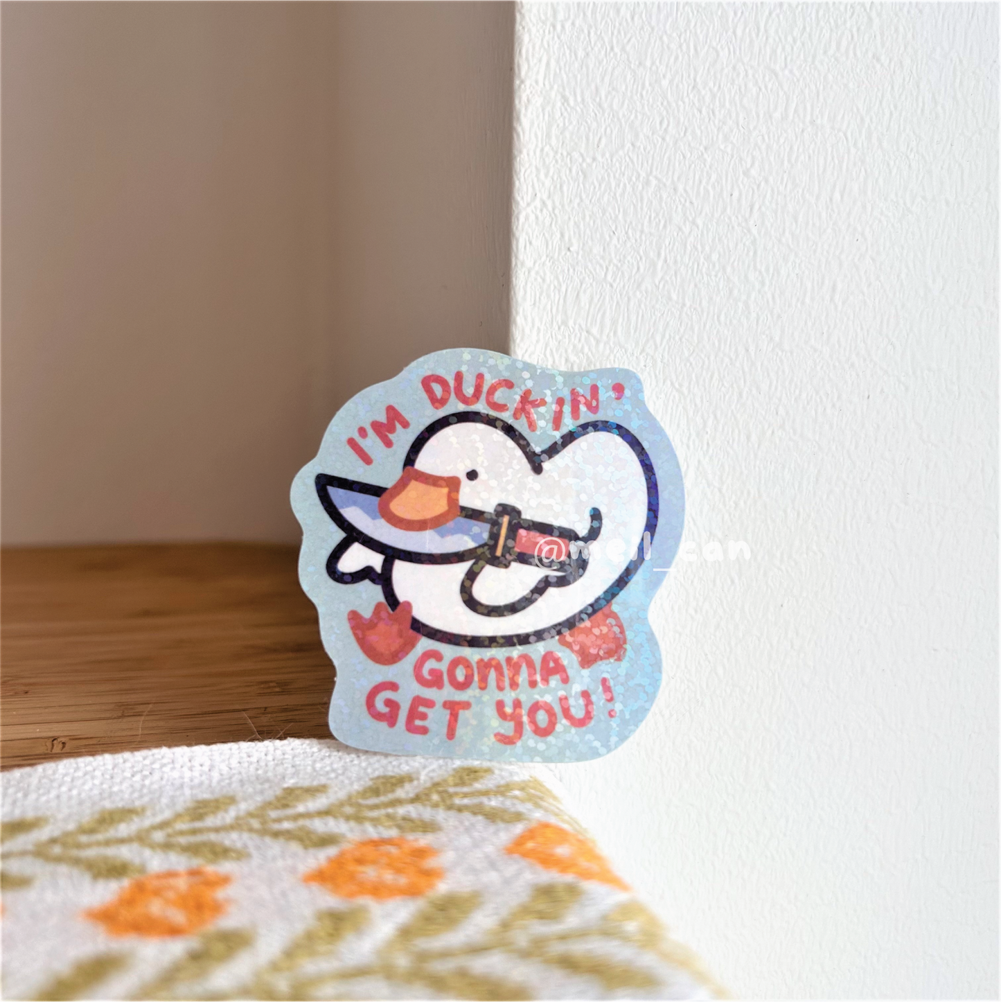 I'm Duckin' Gonna Get You - Duck Holographic Die Cut Sticker