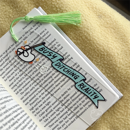 Busy Ditching Reality - Blue Banner | Acrylic Bookmark with Tassel
